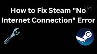 How to Fix Steam No Internet Connection Error - Complete Guide