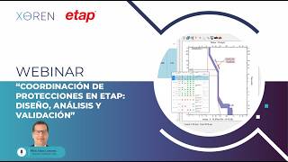 Webinar  Coordinación de Protecciones en ETAP: STAR y STAR Auto Evaluation - Xoren Ingeniería
