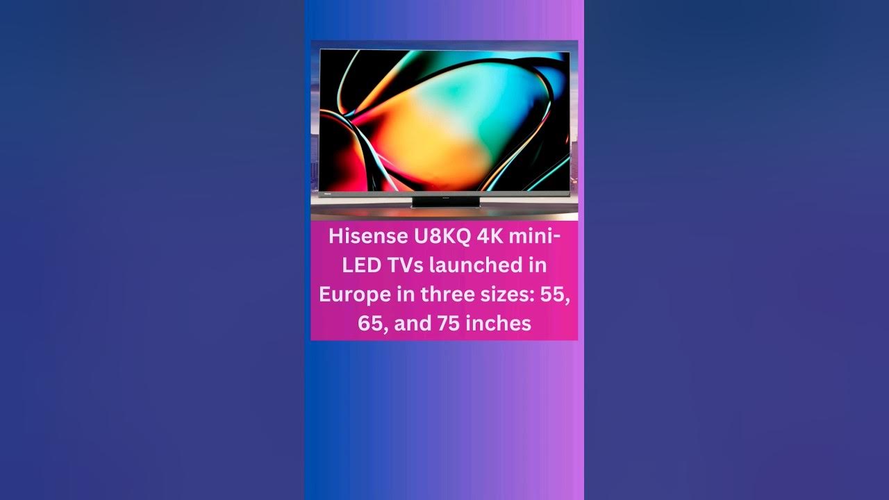Hisense U8K Mini LED TV now available in Europe with 75-in model -   News