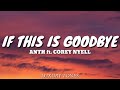 IF THIS IS GOODBYE - ANTH ft. Corey Nyell (Lyrics) 🎵