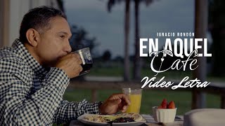 Ignacio Rondón - En Aquel Café (Video Letra Oficial)