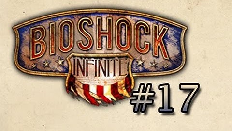 Bioshock Infinite Gameplay/Walkthrough Ep.17 - Foody Plays - GOOD TIME CLUB