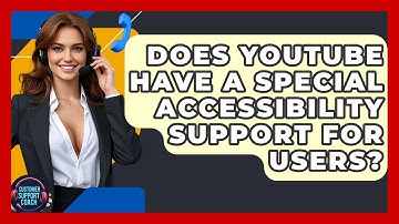 Does YouTube Have A Special Accessibility Support For Users? - Customer Support Coach
