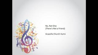 No, Not One Theres Not A Friend Acapella Church Hymn