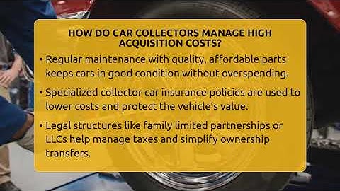 How Do Car Collectors Manage High Acquisition Costs? - Car Collector Enthusiasts