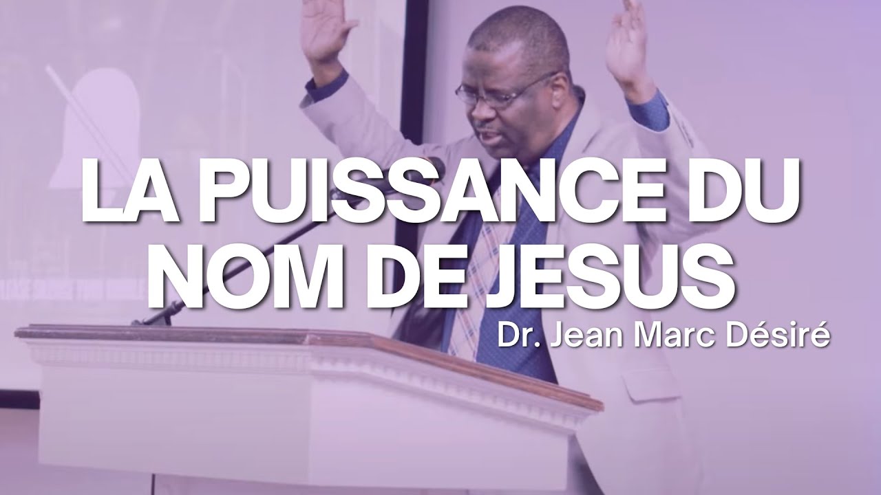 LA PUISSANCE DU NOM DE JESUS par Dr. Jean Marc Désiré - Dimanche 24 Juillet 2022