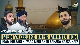 Mein Yazeed Ko Kafir Maanta Hon | Imam Hussain Ki Yaad Mein Ansu Bahana Kaesa Hai? | Owais Rabbani