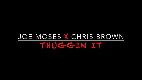 Joe Moses - Thuggin It (ft. Chris Brown)