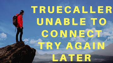 True caller unable to connect try again later.