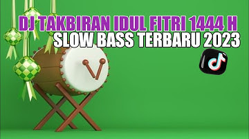 DJ TAKBIRAN IDUL FITRI 1444 H || SLOW BASS TERBARU 2023 PALING ENAK SEDUNIA