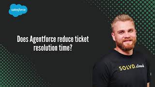 Does Agentforce reduce ticket resolution time?