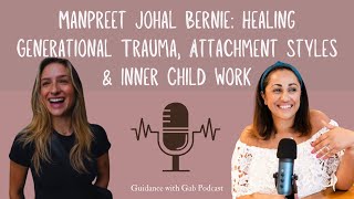 Manpreet Johal Bernie: Healing Generational Trauma, Attachment Styles & Inner Child Work