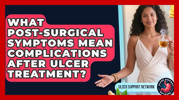 What Post-surgical Symptoms Mean Complications After Ulcer Treatment? - Ulcer Support Network