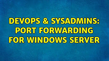 DevOps & SysAdmins: Port forwarding for Windows server