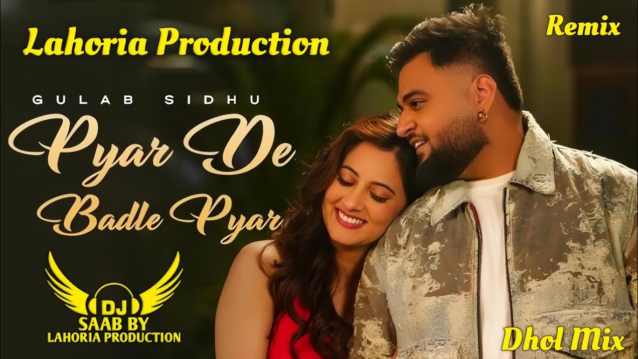 Pyar De Badle Pyar | Dhol Mix | Gulab Sidhu |Dj Saab By Lahoria Production Latest Punjabi Remix Song