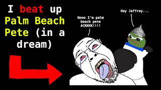 I beat up Palm Beach Pete (in a dream)