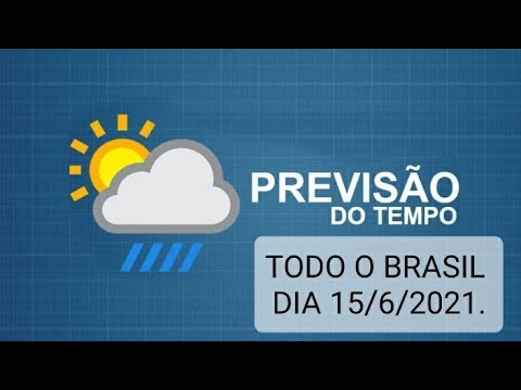 Previsão do tempo para todo Brasil Dia 15/6/2021.