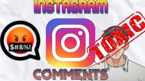 Why are instagram comments toxic?