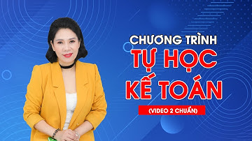 Chương trình tự học thực hành kế toán (video 2 chuẩn)