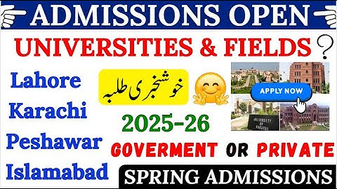 Admissions Open 2025-26 | Govt & Private Universities | Lahore Karachi Islamabad | Spring 2025