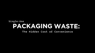 SINGLE-USE PACKAGING WASTE: The Hidden Cost of Convenience 