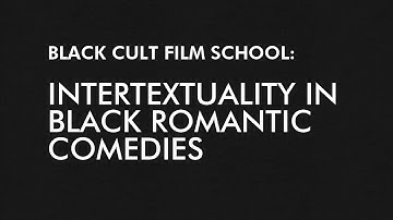 Black Cult Film School: Intertextuality in Black Romantic Comedies