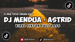 Download Lagu MENDUA - ASTRID FULL BASS | DJ MENDUA ASTRID VIRAL TIKTOK 2024 MP3
