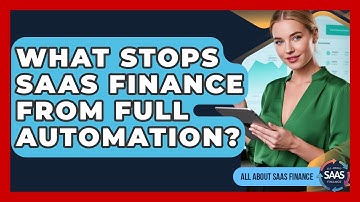 What Stops SaaS Finance From Full Automation? - All About SaaS Finance