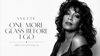Yvette 🥃 - One More Glass Before I Go - Soul Blues