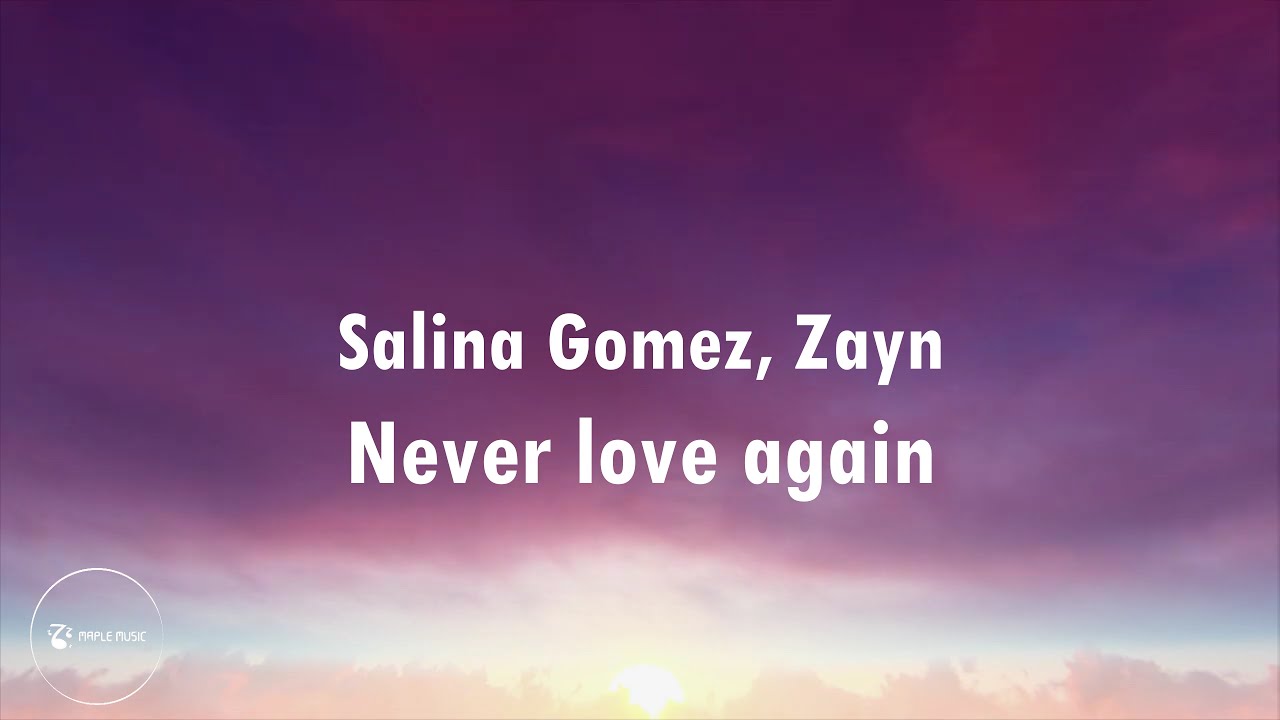 SELENA GOMEZ, ZAYN - Never Love Again ( Lyrics ) - YouTube