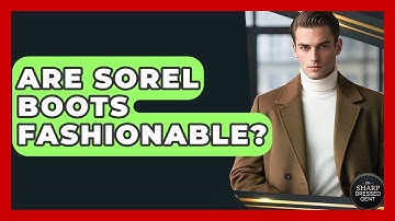 Are Sorel Boots Fashionable? - The Sharp Dressed Gent