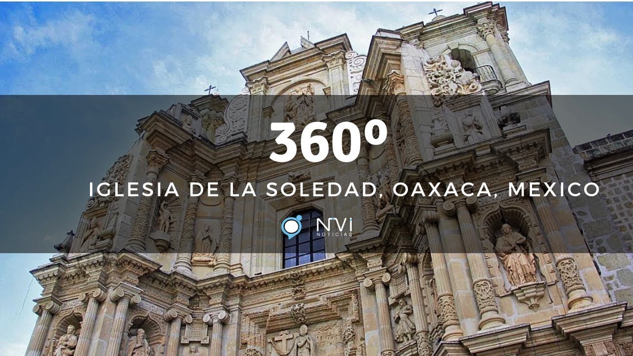 360º Iglesia de la Soledad, Oaxaca, Mexico - YouTube