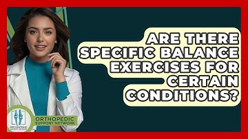 Are There Specific Balance Exercises For Certain Conditions? - Orthopedic Support Network