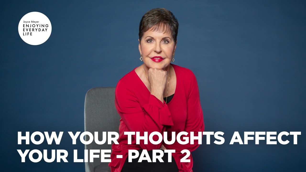 How Your Thoughts Affect Your Life - Pt 2 | Enjoying Everyday Life | Joyce Meyer