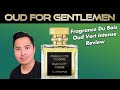 FRAGRANCE DU BOIS OUD VERT INTENSE FRAGRANCE REVIEW for Spring Summer 2020