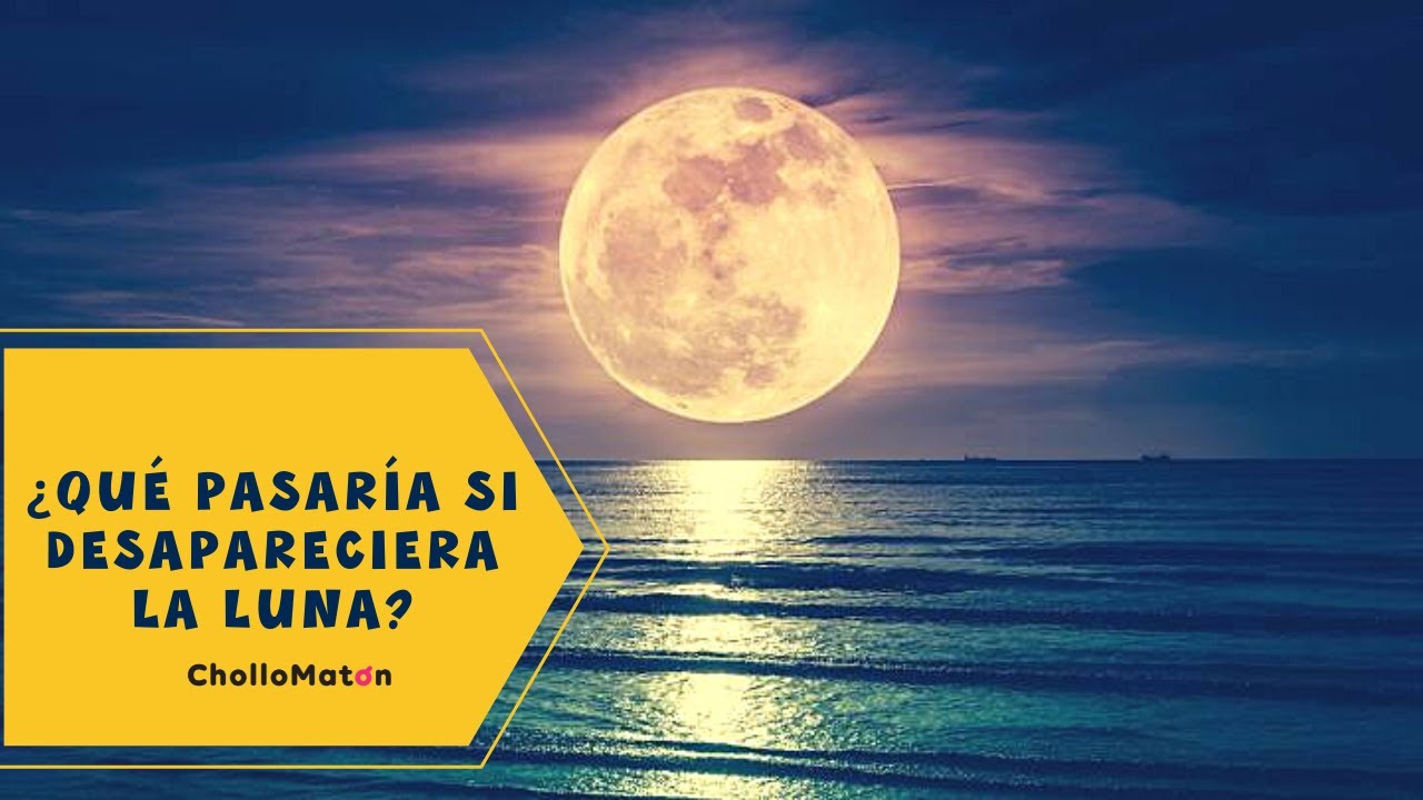 ¿Qué pasaría si de repente La Luna DESAPARECIERA? ¿Sería CATASTRÓFICO