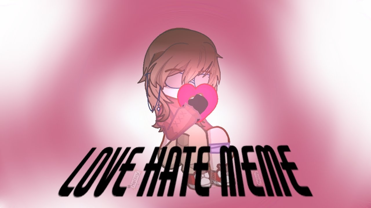 Love Hate meme //Valentine's day special// - YouTube