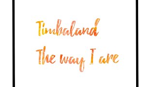 Timbaland - the way I are (Lyrics video) #timbaland