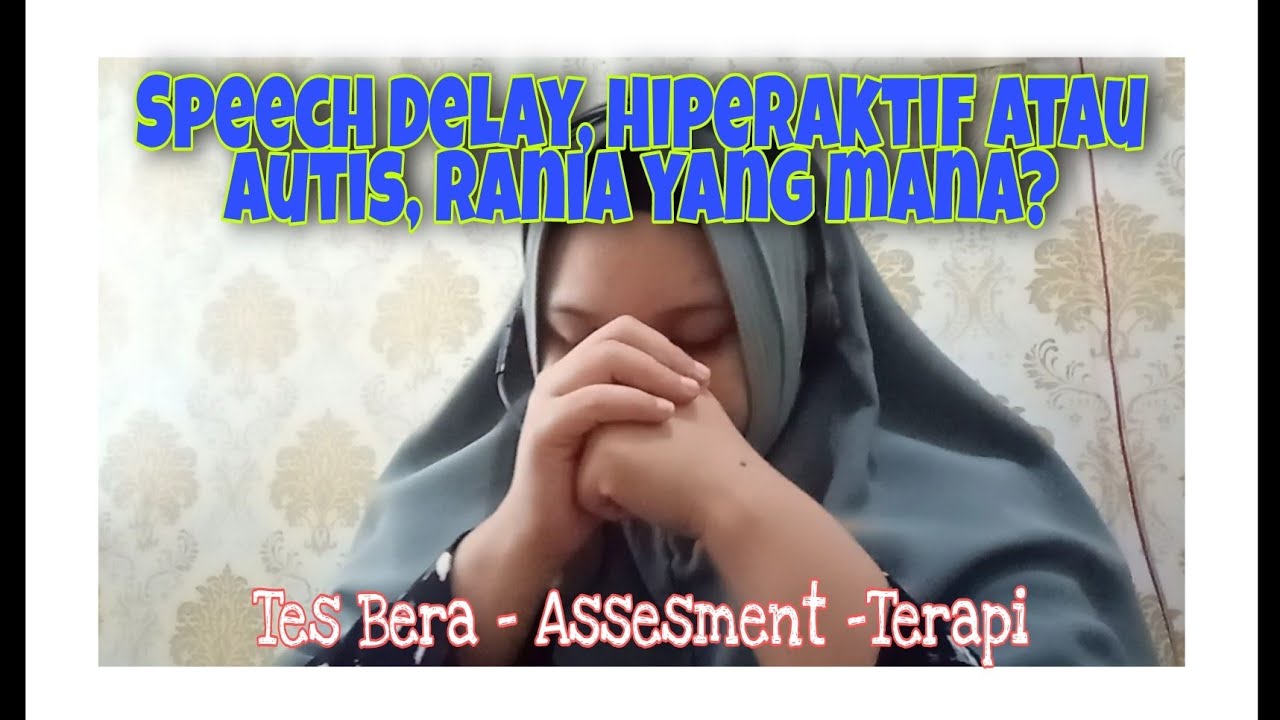 Speech Delay, Hiperaktif, atau Autis, Rania yang mana???