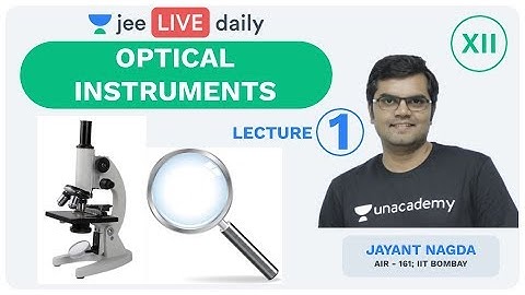 JEE Mains: Optical Instruments - L 1 | Unacademy JEE | IIT JEE Physics | Jayant Sir