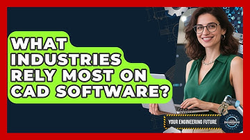 What Industries Rely Most on CAD Software? - Your Engineering Future