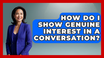 How Do I Show Genuine Interest In A Conversation? - The Personal Growth Path
