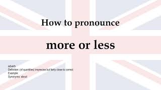 How to pronounce 'more or less' + meaning
