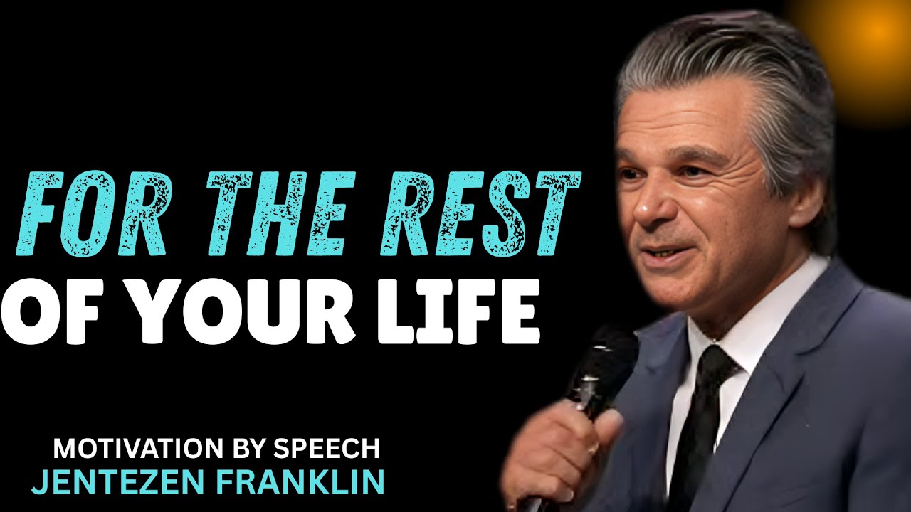 FOR THE REST OF YOUR LIFE - Jentezen Franklin Motivation