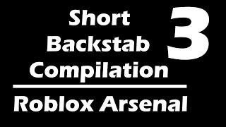 Short Backstab Compilation 3 | Roblox Arsenal