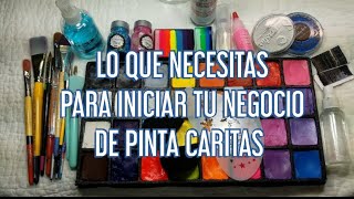 LO QUE NECESITAS PARA INICIAR TU NEGOCIO DE PINTACARITAS