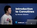 KotlinConf 2017 - Introduction to Coroutines by Roman Elizarov