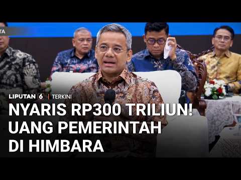 Uang Pemerintah di Himbara Nyaris Rp300 Triliun, Menkeu: Itu Uang Belanja | Liputan 6
