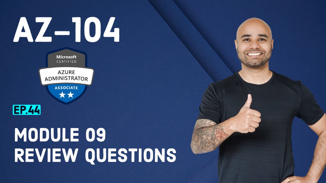 AZ-104 Exam EP 44: Module 09 Review Questions - YouTube
