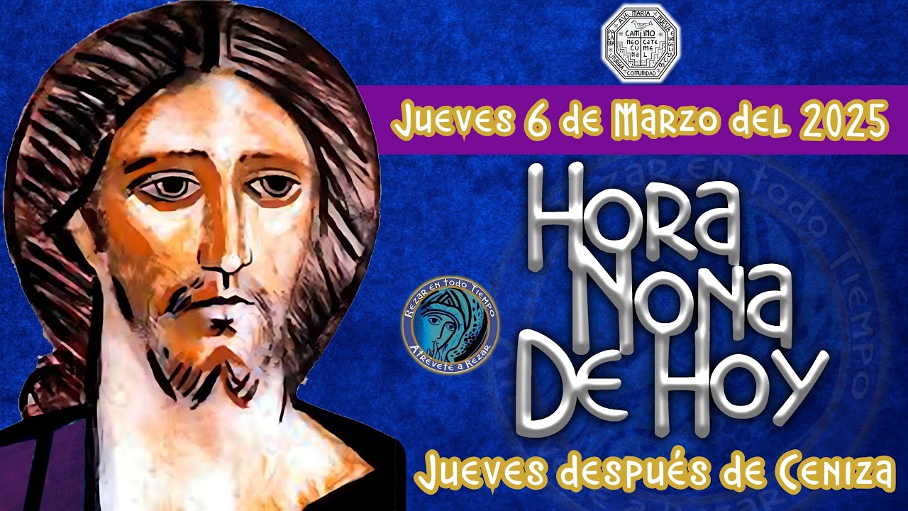 HORA NONA DE HOY JUEVES 6 DE MARZO DEL 2025 Camino Neocatecumenal ...